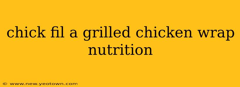 chick fil a grilled chicken wrap nutrition