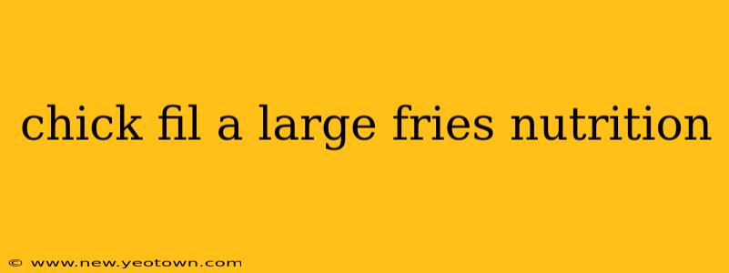 chick fil a large fries nutrition