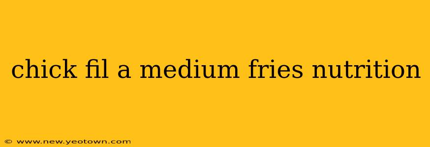 chick fil a medium fries nutrition