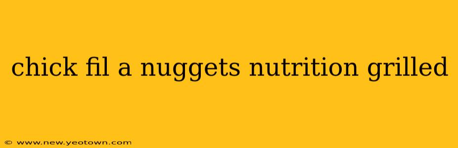 chick fil a nuggets nutrition grilled
