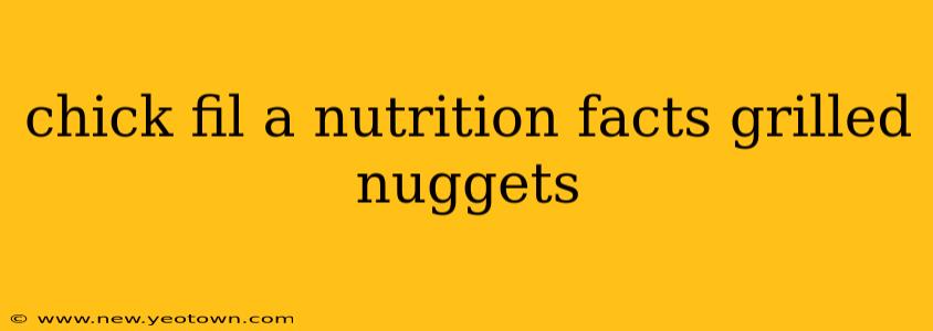 chick fil a nutrition facts grilled nuggets