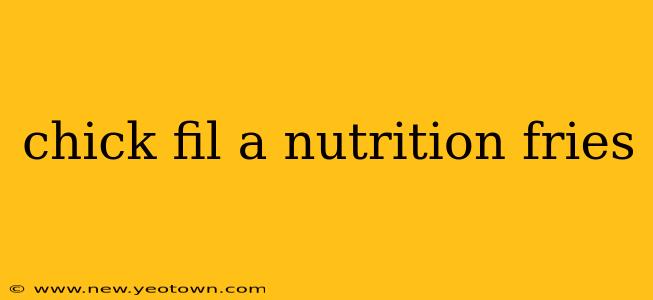 chick fil a nutrition fries