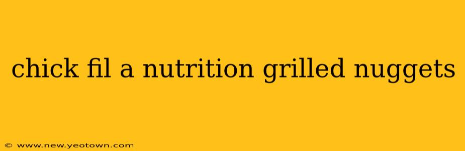 chick fil a nutrition grilled nuggets