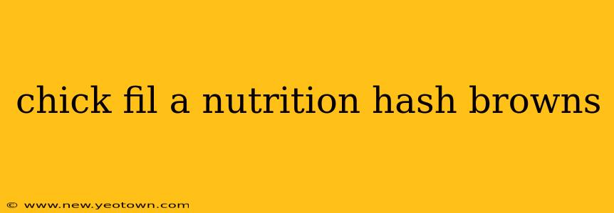 chick fil a nutrition hash browns