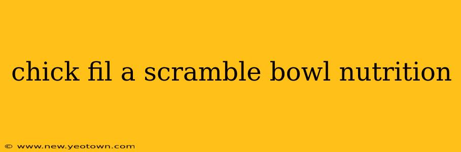 chick fil a scramble bowl nutrition