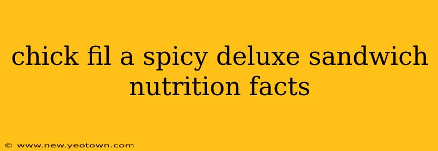 chick fil a spicy deluxe sandwich nutrition facts