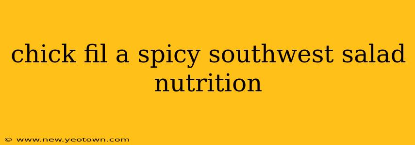 chick fil a spicy southwest salad nutrition