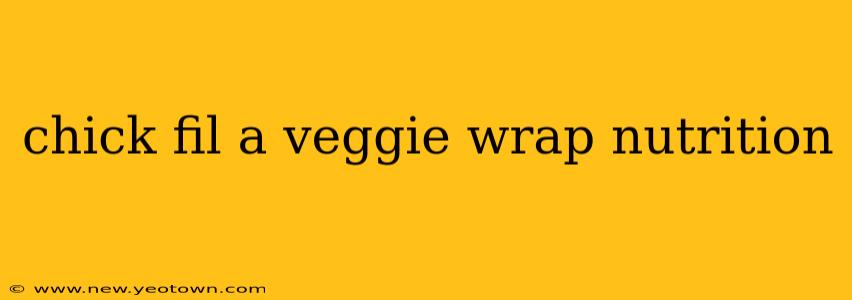 chick fil a veggie wrap nutrition