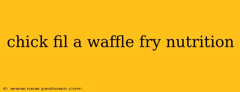 chick fil a waffle fry nutrition