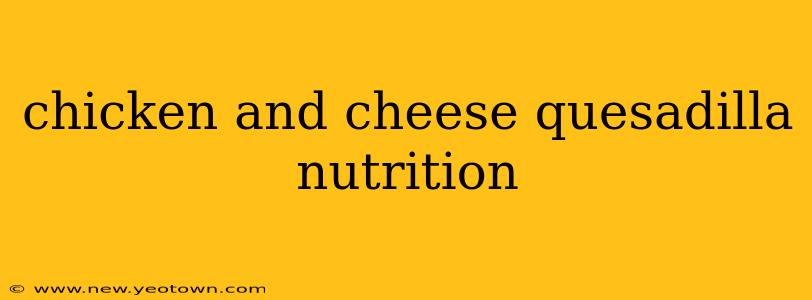 chicken and cheese quesadilla nutrition