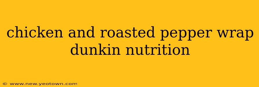 chicken and roasted pepper wrap dunkin nutrition