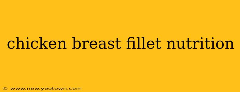 chicken breast fillet nutrition