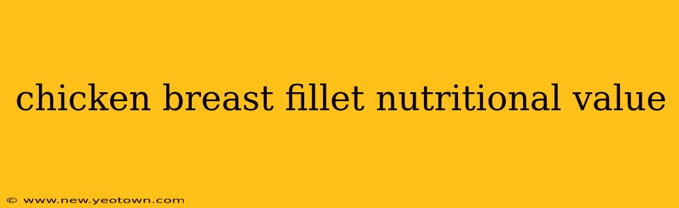 chicken breast fillet nutritional value
