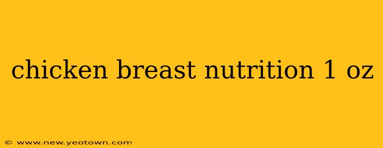 chicken breast nutrition 1 oz