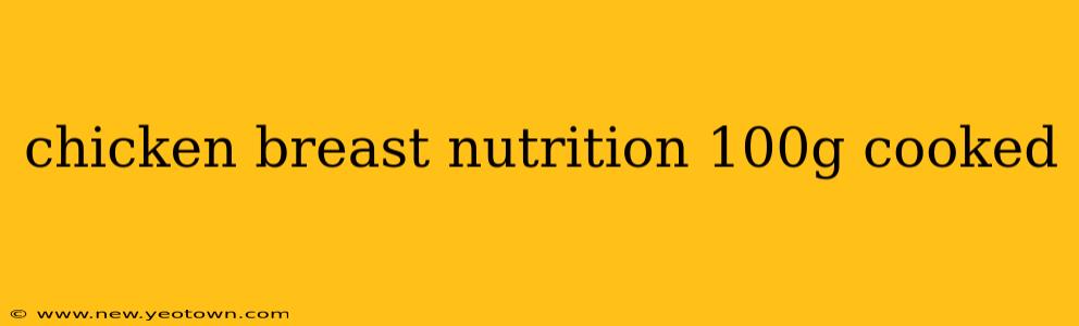 chicken breast nutrition 100g cooked