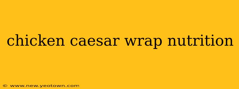 chicken caesar wrap nutrition