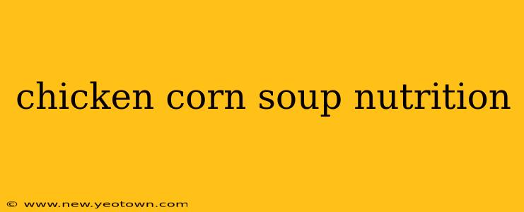 chicken corn soup nutrition