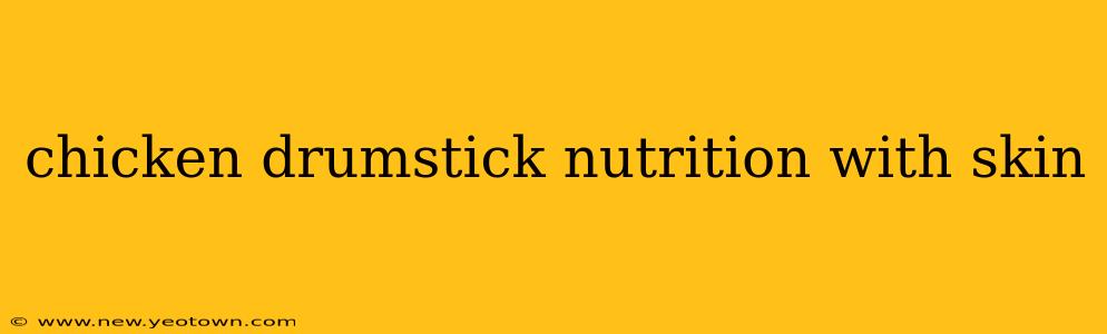 chicken drumstick nutrition with skin