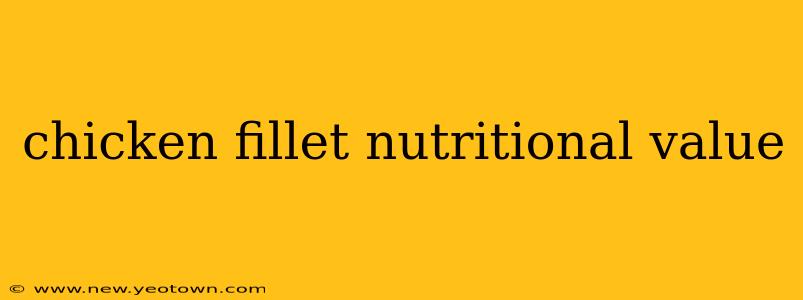 chicken fillet nutritional value