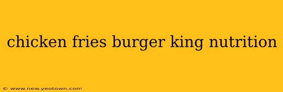 chicken fries burger king nutrition