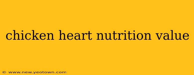 chicken heart nutrition value