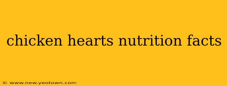 chicken hearts nutrition facts