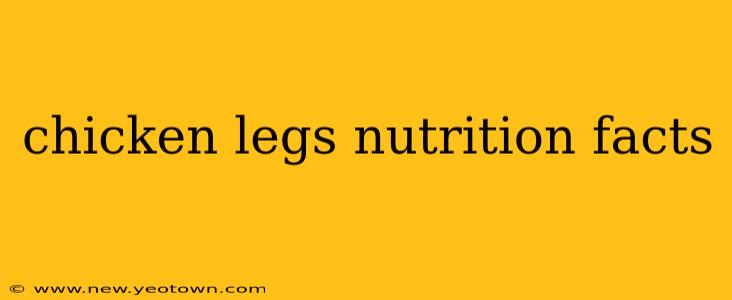 chicken legs nutrition facts