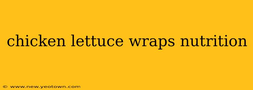 chicken lettuce wraps nutrition