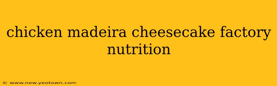 chicken madeira cheesecake factory nutrition