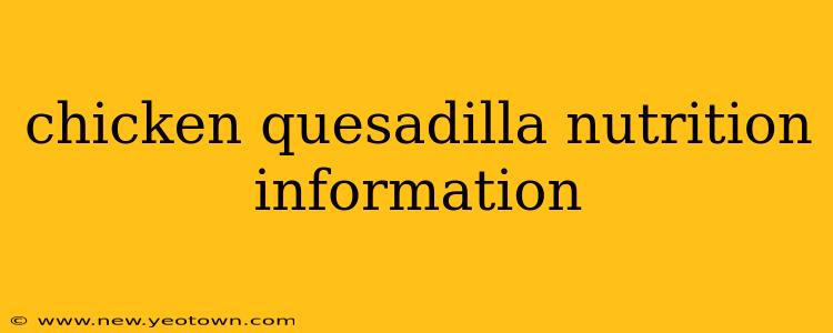 chicken quesadilla nutrition information