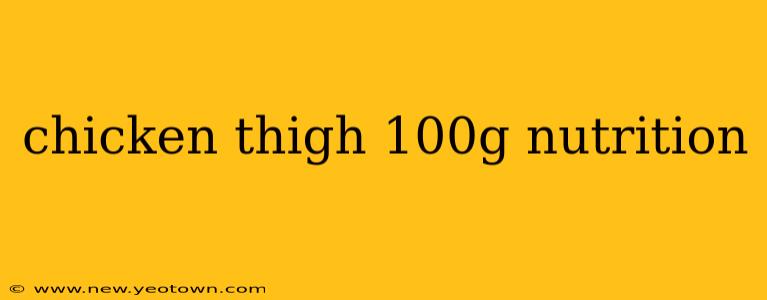 chicken thigh 100g nutrition
