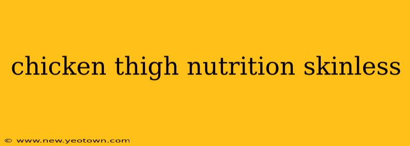 chicken thigh nutrition skinless