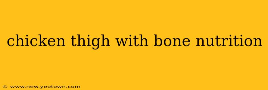 chicken thigh with bone nutrition