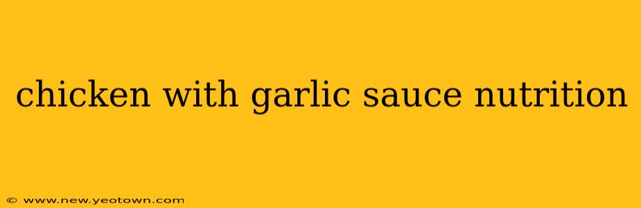 chicken with garlic sauce nutrition