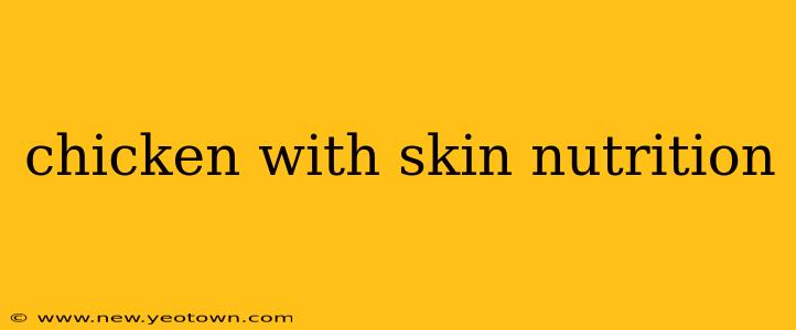 chicken with skin nutrition