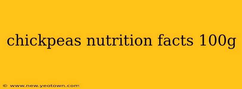 chickpeas nutrition facts 100g