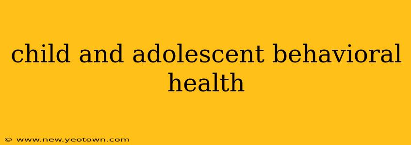 child and adolescent behavioral health