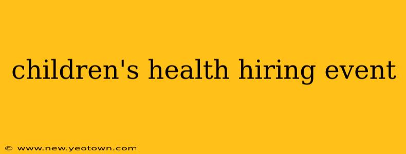 children's health hiring event