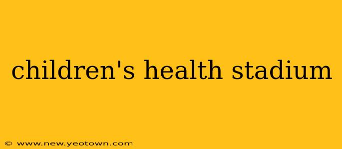 children's health stadium