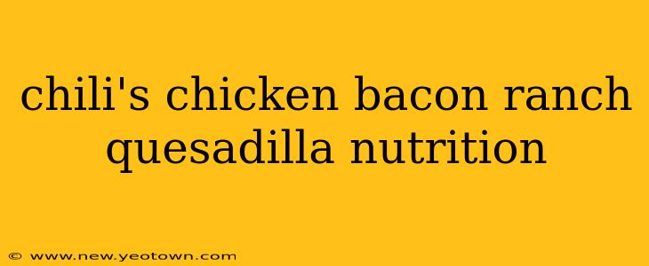 chili's chicken bacon ranch quesadilla nutrition