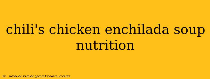 chili's chicken enchilada soup nutrition