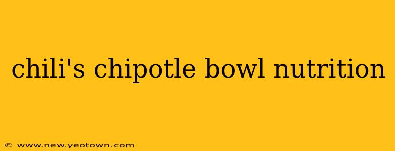chili's chipotle bowl nutrition