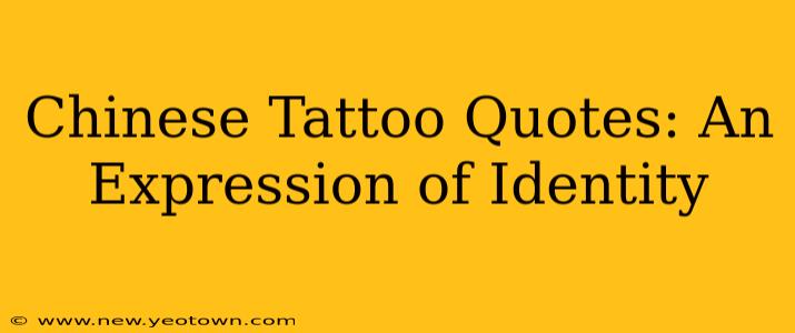 Chinese Tattoo Quotes: An Expression of Identity