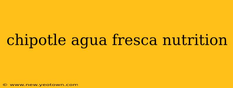 chipotle agua fresca nutrition