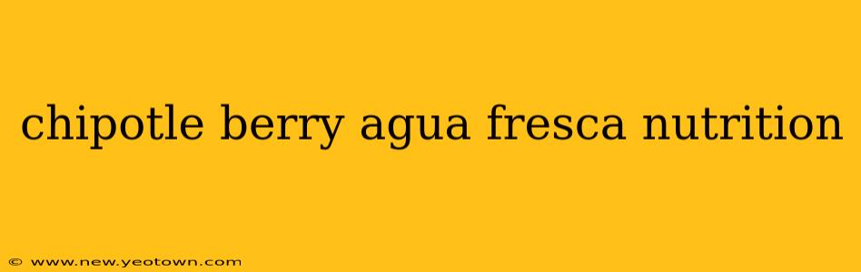chipotle berry agua fresca nutrition