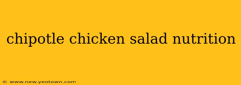 chipotle chicken salad nutrition