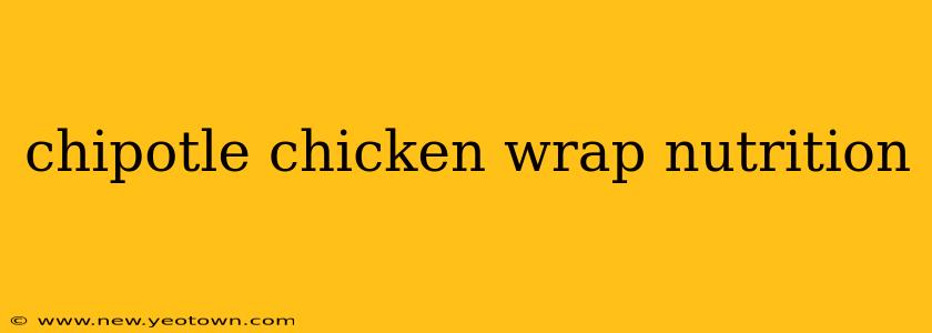 chipotle chicken wrap nutrition