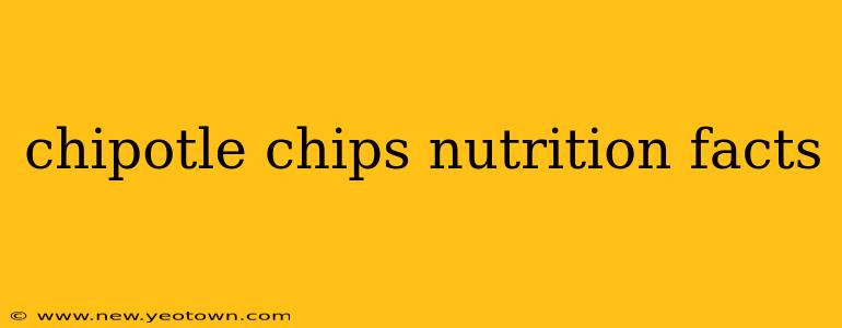 chipotle chips nutrition facts
