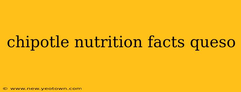 chipotle nutrition facts queso