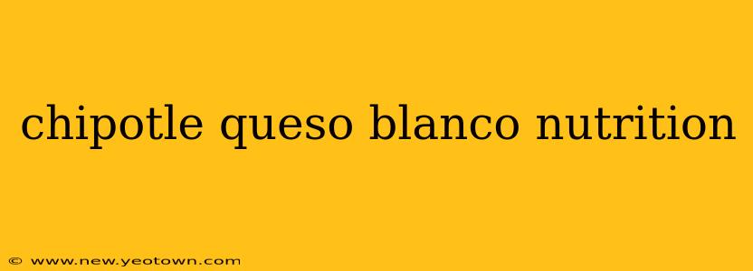 chipotle queso blanco nutrition
